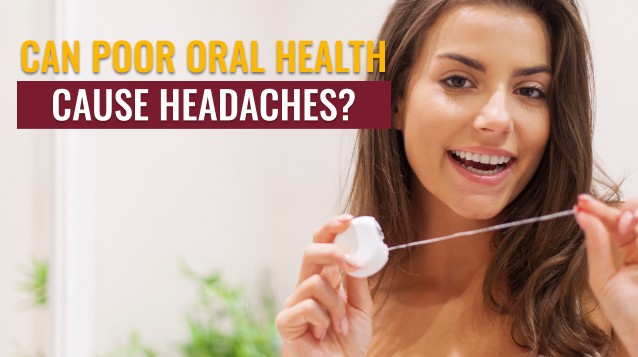 Can Poor Oral Health Cause Headaches