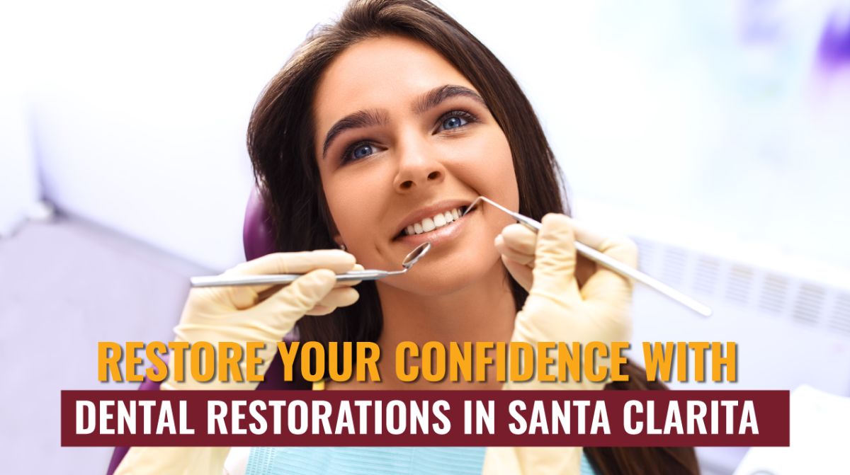 Restore Your Confidence with Dental Restorations in Santa Clarita